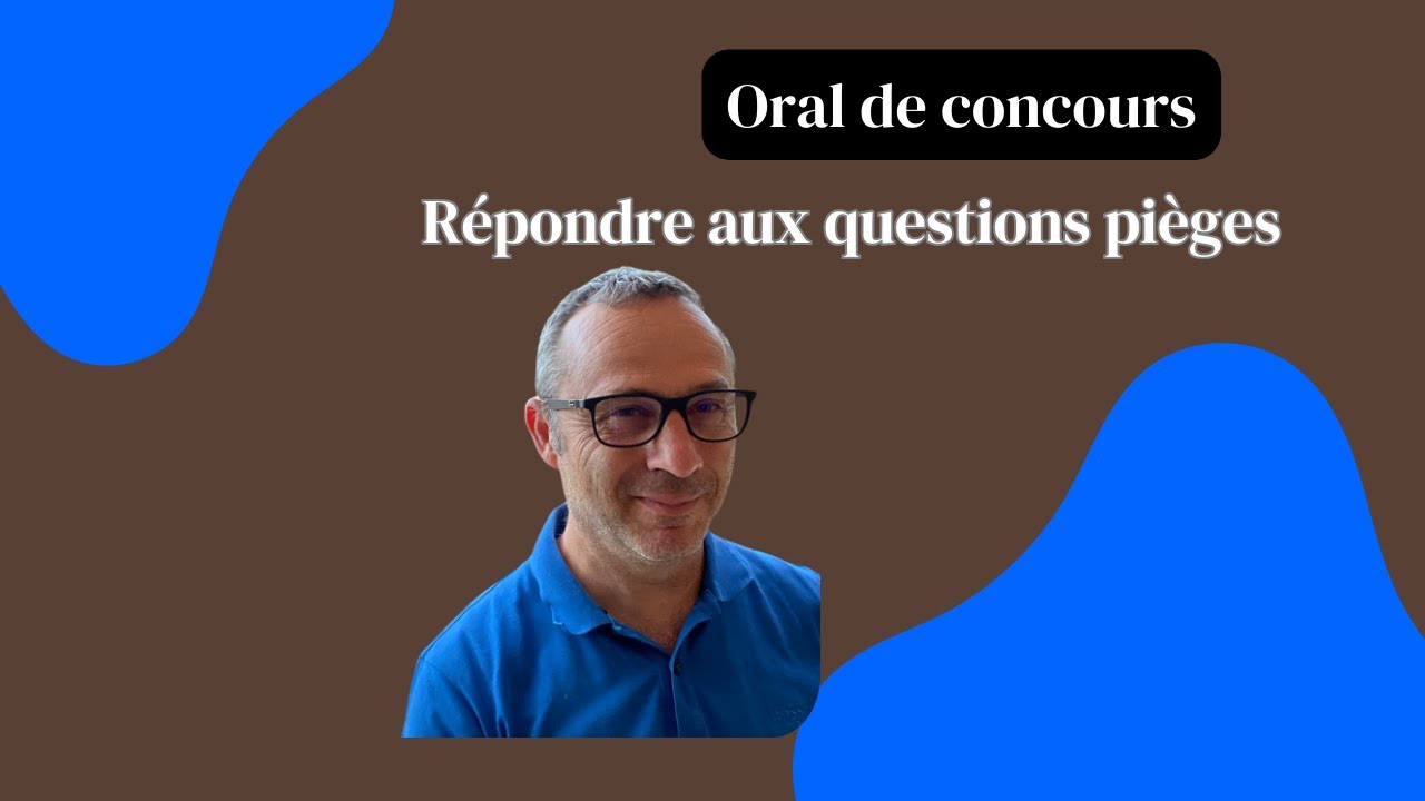 Oral de concours : répondre aux questions pièges