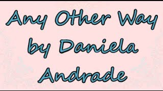 Any Other Way by Daniela Andrade | Lyrics