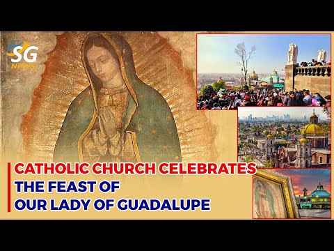 CATHOLIC CHURCH CELEBRATES THE FEAST OF OUR LADY OF GUADALUPE | SG NEWS