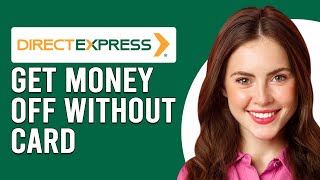 How To Get Money Off Direct Express Card Without The Card(Withdraw Money On Direct Express Cardless)