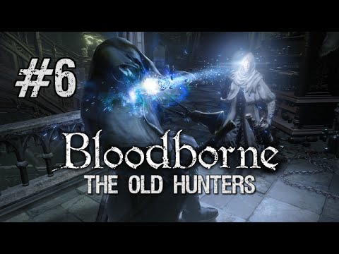 Bloodborne: The Old Hunters DLC BLIND Full Playthrough [Part 6] - Brain Fluid