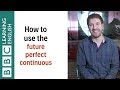 How to use the future perfect continuous tense - English In A Minute