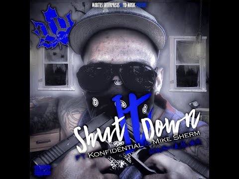 SHUT IT DOWN FT KONFIDENTIAL & MIKE SHERM - YD FROM THA NORTH