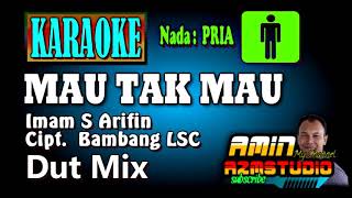 Download lagu MAU TIDAK MAU Imam S Arifin KARAOKE Nada PRIA mp3