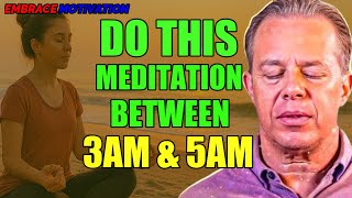 Dr. Joe Dispenza - DO THIS MEDITATION BETWEEN 3AM–5AM AND WATCH WHAT HAPPENS | Powerful Meditation