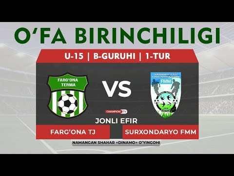 Farg'ona TJ - Surxondaryo FMM | O'FA BIRINCHILIGI - U-15 | B-guruhi - 1-Tur | JONLI EFIR