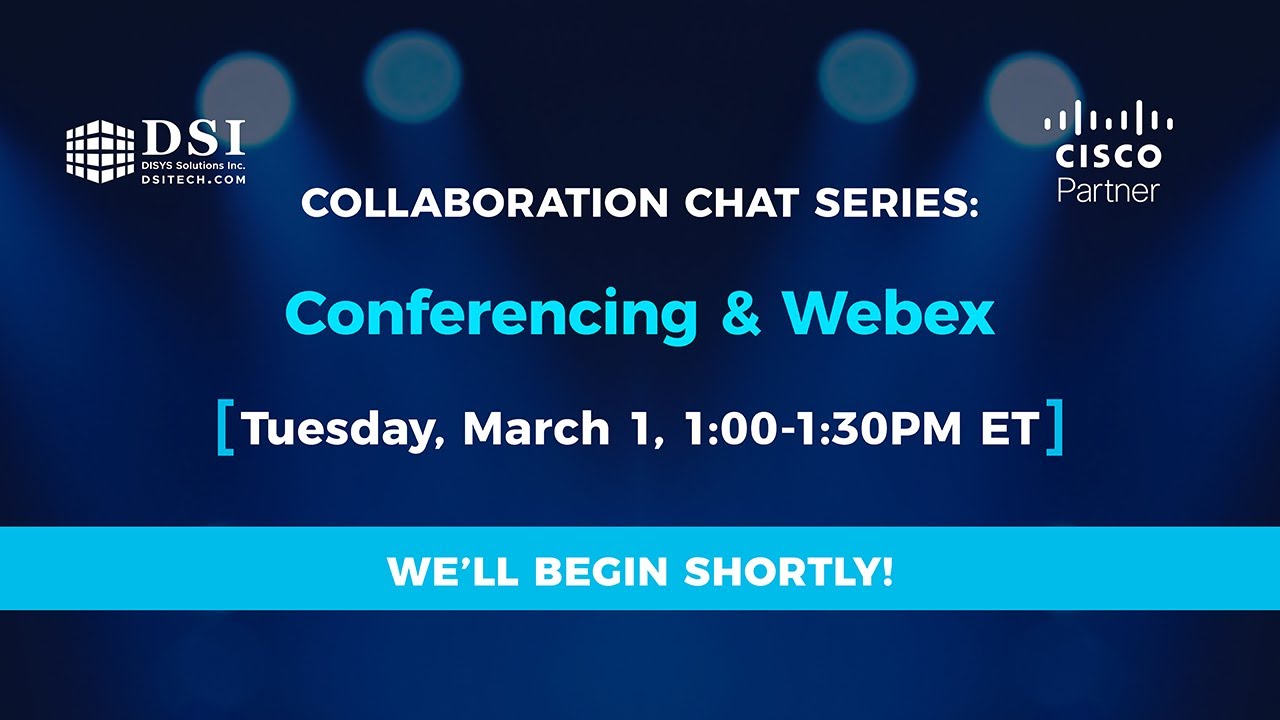 DSI Tech Collaboration Chat: Conferencing & Webex
