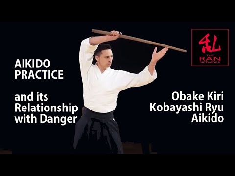 Aikido Practice and its Relationship with Danger - Obake Kiri Kobayashi Ryu Aikido