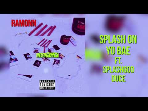 Ramonn - Splash On Yo Bae Ft. SplashGod Duce [Official Audio] (Prod. By Immigrantz) #MrEnergy