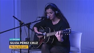 Silvia Pérez Cruz - No hay tanto pan (en dicreto en la Cadena SER) | La Ventana