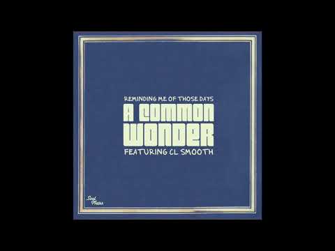 A Common Wonder - Reminding Me of Those Days feat. CL Smooth (Prod. Amerigo Gazaway)