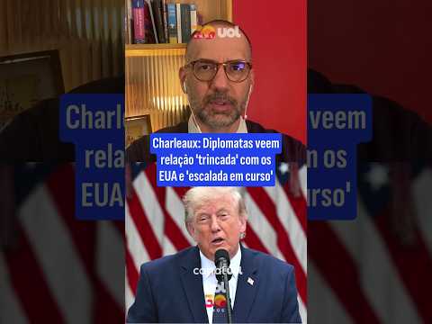 Charleaux: Diplomatas veem relação ‘trincada’ com os EUA e ‘escalada em curso’