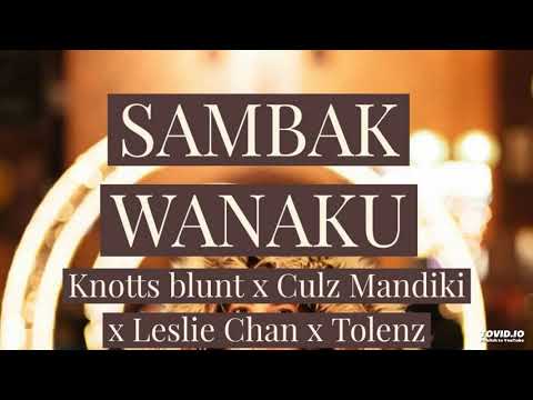 SAMBAK WANAKU(2019)||KNOTTS BLUNT || CULZ MANDIKI||LESLIE CHAN||TOLENZ