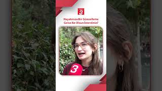 Hayatınıza bir güncelleme gelse, ne olsun isterdiniz?