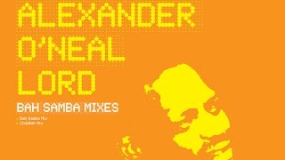Alexander O'Neal - Lord (Bah Samba Mix)