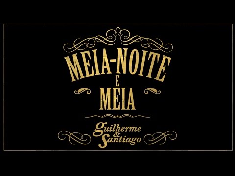 Guilherme & Santiago  Meia - Noite e Meia - (Lyric Vídeo)