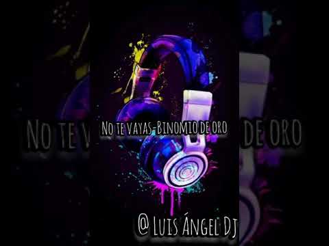 no te vayas- Binomio de oro (Con letra)