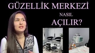 GÜZELLİK MERKEZİ NASIL AÇILIR ? /Güzellik merkezi açmak istiyorum