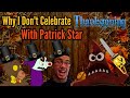 Why I Don T Celebrate Thanksgiving With Patrick Star Ft The Dark Reindeer And CaloricLeader9