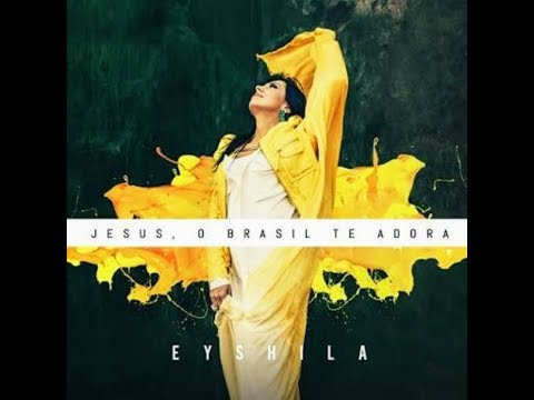Jesus, O Brasil Te Adora - Eyshila