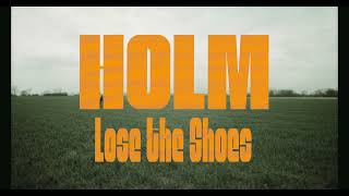 Holm – “Lose the Shoes”