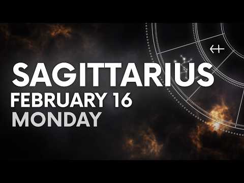 SGITTARIUS - TODAY HOROSCOPE - February 16, 2026