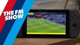 Nintendo Switch - Football Manager Touch 2018 Available Now! | The FM Show #6