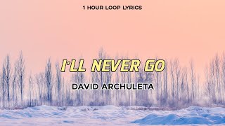 David Archuleta - I&#39;ll Never Go (1 Hour Loop Lyrics)