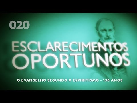 Esclarecimentos Oportunos 020 - O evangelho segundo o espiritismo - 150 anos