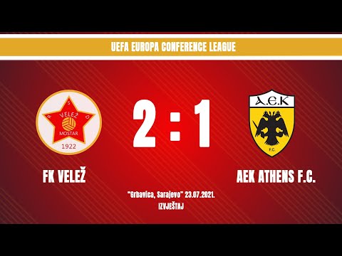 IZVJEŠTAJ | FK Velež - AEK Athens F.C. | 2:1 | UEFA Europa Conference League