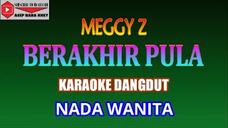 Download lagu BERAKHIR PULA MEGGY Z KARAOKE DANGDUT (cover) NADA WANITA mp3