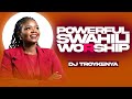 POWERFUL SWAHILI WORSHIP MIX OF ALL TIME NONSTOP SWAHILI WORSHIP SONGS DJ TROYKENYA Ft DJ KRINCH