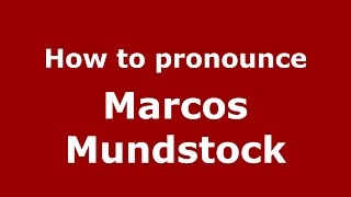 How to pronounce Marcos Mundstock