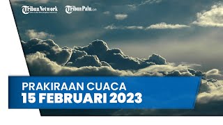 Prakiraan Cuaca Rabu, 15 Februari 2023: Waspada 27 Wilayah Berpotensi Hujan Lebat