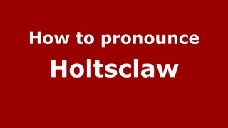 How to pronounce Holtsclaw