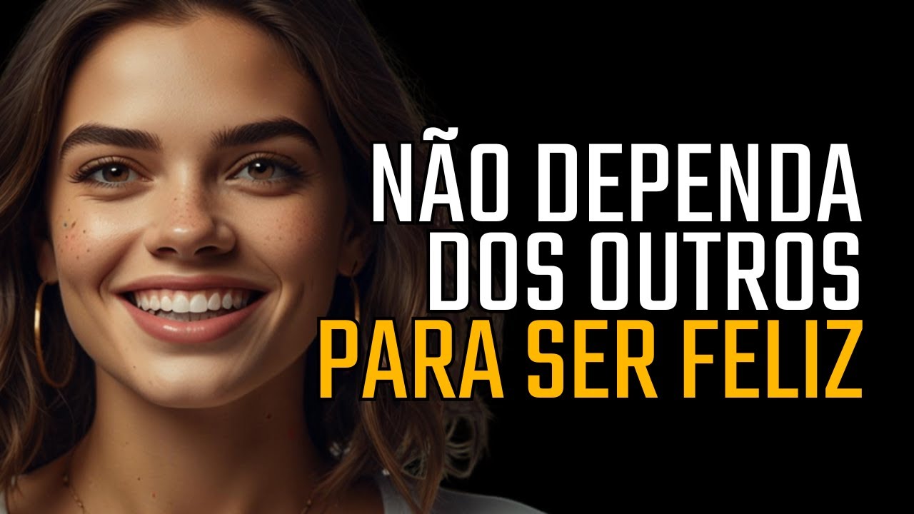 Você Não Tem Que Depender de Ninguém Para Ser Feliz - Reflexão
