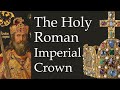 The Holy Roman Imperial Crown A Masterpiece Of Early Medieval Art