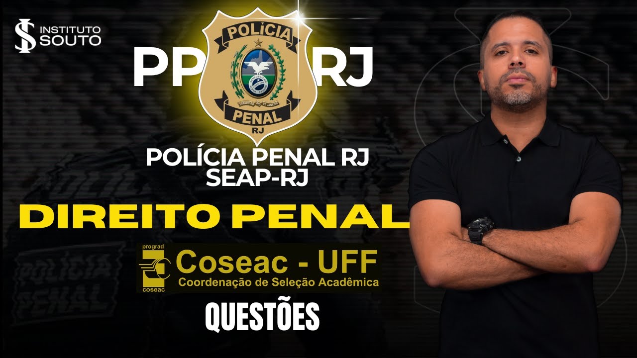 Polícia Penal RJ - Direito Penal - Questões da Banca Coseac/UFF - Prof Ismael Souto