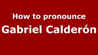 How to pronounce Gabriel Calderón