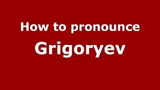 How to pronounce Grigoryev
