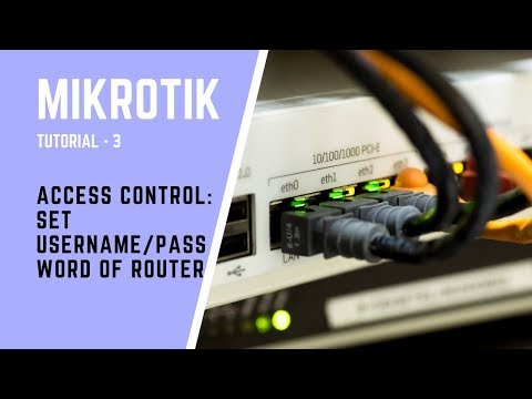 MikroTik Tutorial no: 3 - Access Control: Set Username/Password of Router
