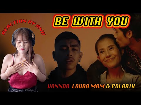 Reaction BE WITH YOU - VannDa, Laura Mam & Polarix by ANU🇹🇭🇰🇭