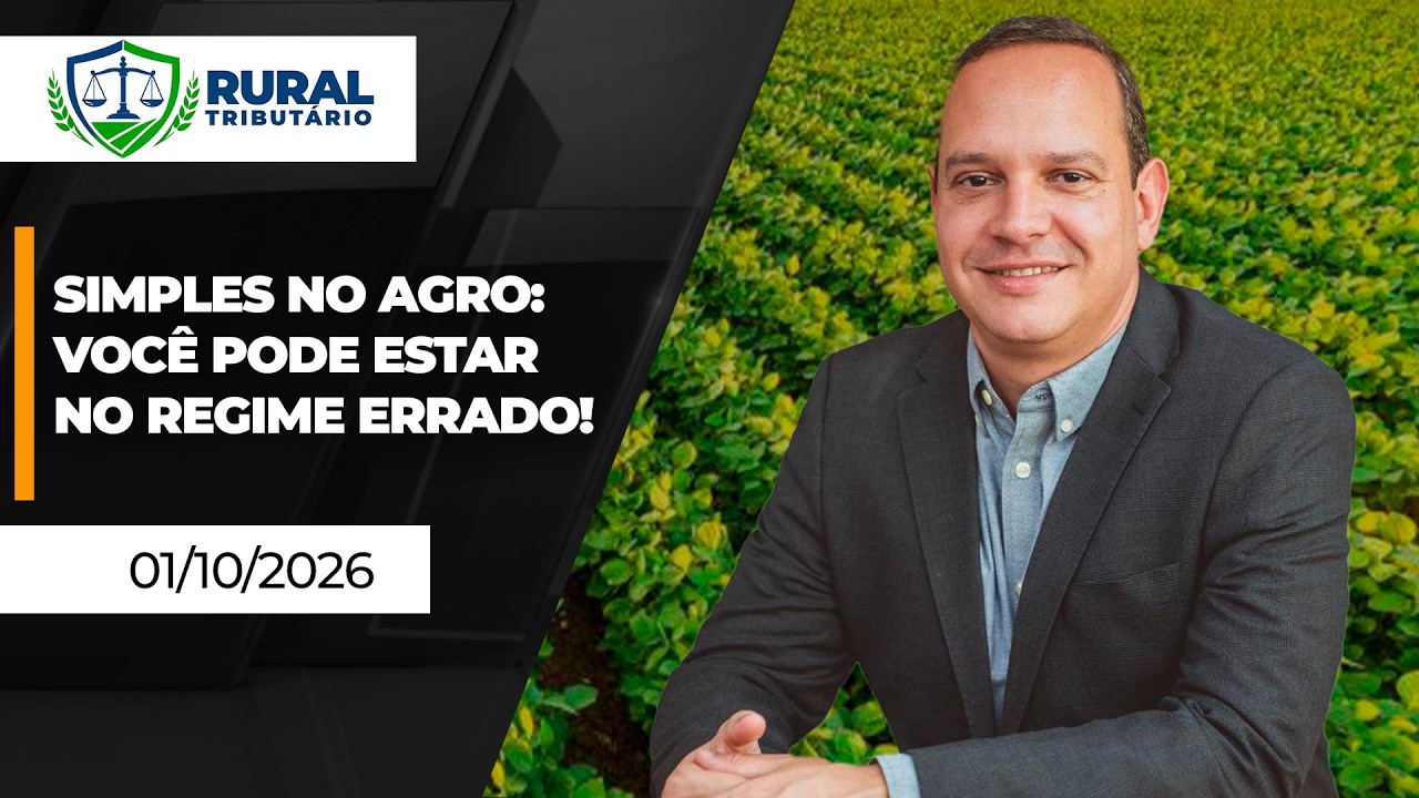 RURAL TRIBUTÁRIO - Simples Nacional no Agro: será que continua sendo a melhor opção em 2027?