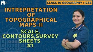Interpretation of Topographical Maps II Class 10 ICSE Geography Chapter 2| Scale, Contours, Survey#1