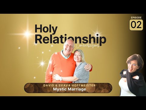 Holy Relationship Conversations- with mystics Svava and David Hoffmeister (Ep2)