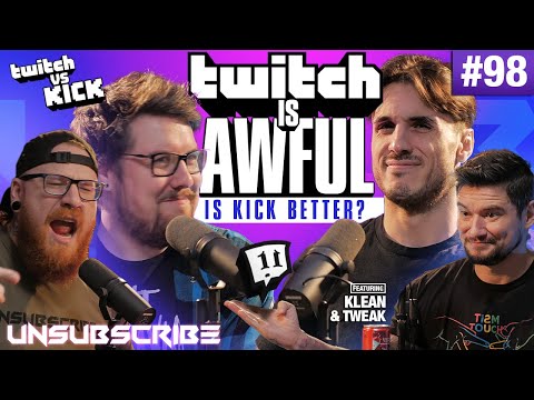 Twitch is Awful ft. Klean & Tweak - Unsubscribe Podcast Ep 98