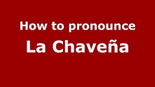 How to pronounce La Chaveña