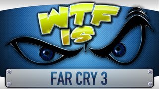 ► WTF Is... - Far Cry 3 ?
