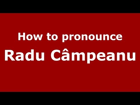 How to pronounce Radu Câmpeanu (Romanian/Romania) - PronounceNames.com
