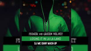 Fisher &amp; Green Velvet - Losing It In La La Land (DJ MC Giany Mash-Up)